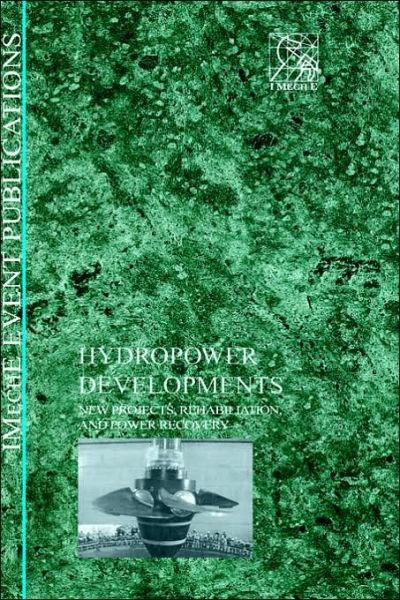 Cover for IMechE (Institution of Mechanical Engineers) · Hydropower Developments: New Projects, Rehabilitation, and Power Recovery (Hardcover Book) (2005)