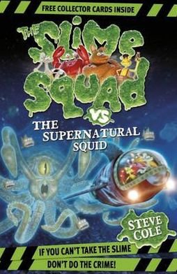 Cover for Steve Cole · Slime Squad Vs The Supernatural Squid: Book 4 - Slime Squad (Paperback Book) (2010)