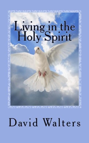 Living in the Holy Spirit: You Have the Holy Spirit! Does the Holy Spirit Have You? - David Walters - Livres - Good News Fellowship Ministries - 9781888081794 - 6 février 2014
