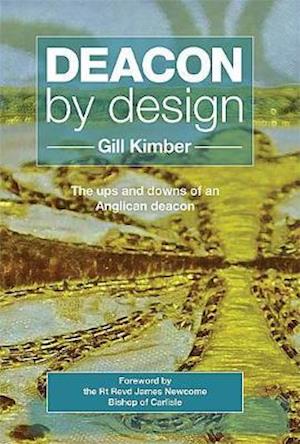 Cover for Gill Kimber · Deacon by design: The ups and downs of an Anglican deacon (Taschenbuch) (2019)