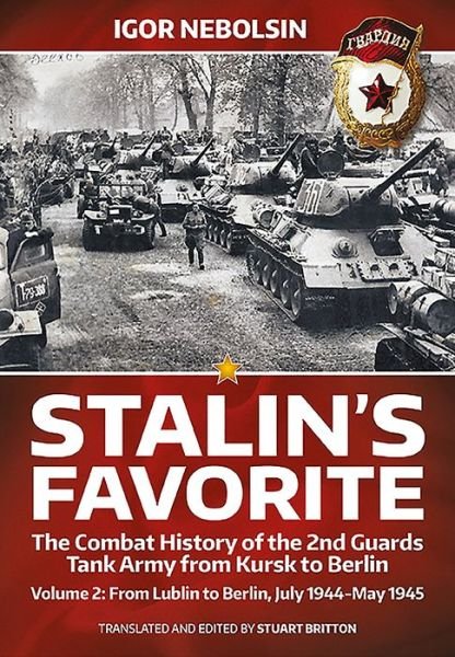 Cover for Igor Nebolsin · Stalin'S Favorite: the Combat History of the 2nd Guards Tank Army from Kursk to Berlin: Volume 2: from Lublin to Berlin, July 1944-May 1945 (Innbunden bok) (2016)