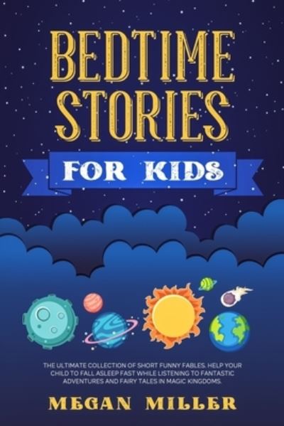 Cover for Megan Miller · Bedtime Stories for Kids: The Ultimate Collection of Short Funny Fables. Help Your Child to Fall Asleep Fast While Listening to Fantastic Adventures and Fairy Tales in Magic Kingdoms. (Paperback Book) (2021)