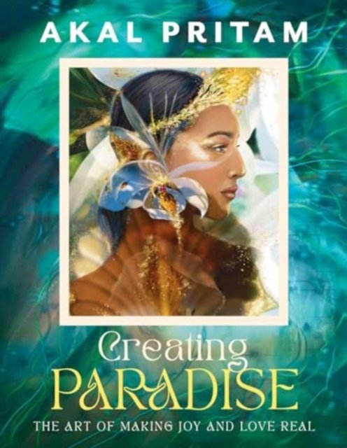 Cover for Akal Pritam · Creating Paradise: The art of making joy and love real (Paperback Book) (2024)