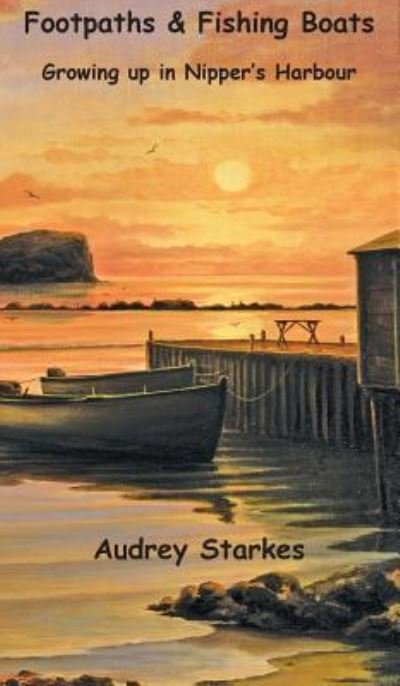 Cover for Audrey Starkes · Footpaths &amp; Fishing Boats : Growing Up in Nipper's Harbour (Hardcover Book) (2017)
