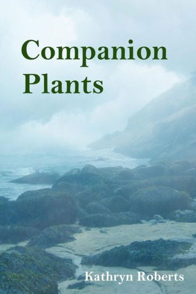 Companion Plants - Kathryn Roberts - Książki - Fomite - 9781937677794 - 30 października 2014