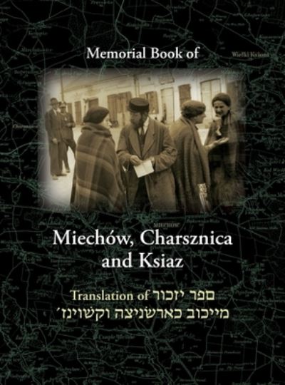 Cover for Miechov Memorial Book, Charsznica and Ksiaz: Translation of Sefer Yizkor Miechow, Charsznica, Ksiaz (Hardcover Book) (2019)