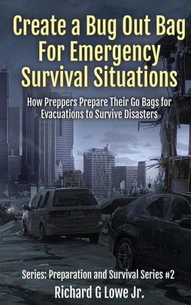 Cover for Richard G Lowe Jr · Create a Bug Out Bag for Emergency Survival Situations (Inbunden Bok) (2016)
