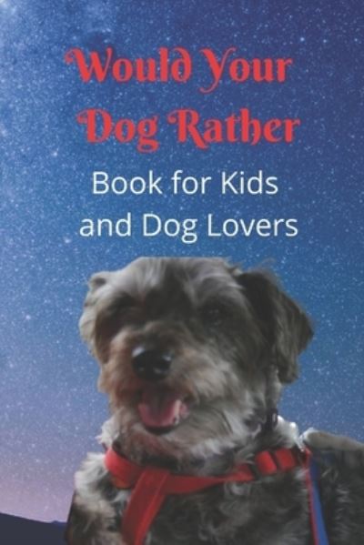 Cover for K B Parilli · Would Your Dog Rather Book for Kids and Dog Lovers: A Family Friendly Gamebook of Fun and Silly Questions that is perfect for Kids 6-12 and Pet Fans of Any Age (Paperback Book) (2021)