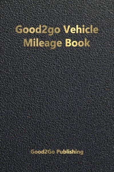 Cover for Good2go Publishing · Good2go Vehicle Mileage Book (Book) (2023)