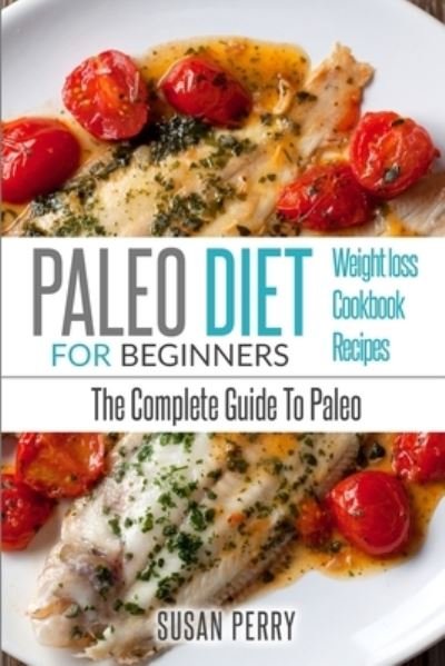 Paleo For Beginners - Susan Perry - Bøker - Fighting Dreams Productions Inc - 9781952117794 - 5. februar 2020