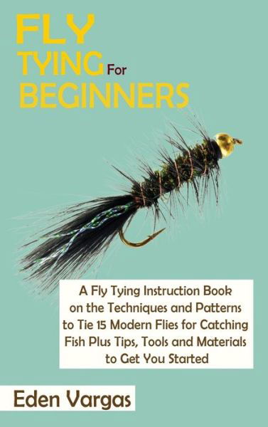 Cover for Eden Vargas · Fly Tying for Beginners (Hardcover Book) (2021)