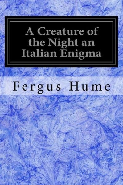 Cover for Fergus Hume · A Creature of the Night an Italian Enigma (Taschenbuch) (2017)