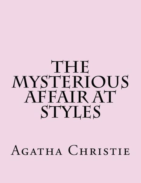 The Mysterious Affair at Styles - Agatha Christie - Libros - Createspace Independent Publishing Platf - 9781981968794 - 23 de diciembre de 2017