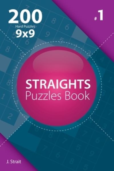 Cover for J Strait · Straights - 200 Hard Puzzles 9x9 (Volume 1) (Paperback Book) (2017)