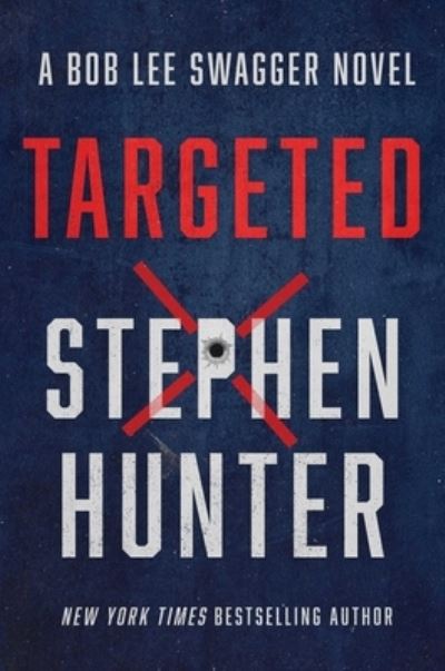 Cover for Stephen Hunter · Targeted - Bob Lee Swagger Novel (Gebundenes Buch) (2023)