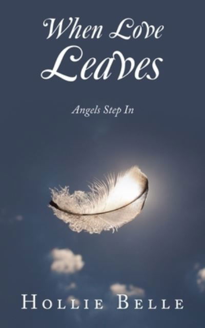 When Love Leaves - Hollie Belle - Livros - Author Solutions, LLC - 9781982297794 - 21 de agosto de 2023