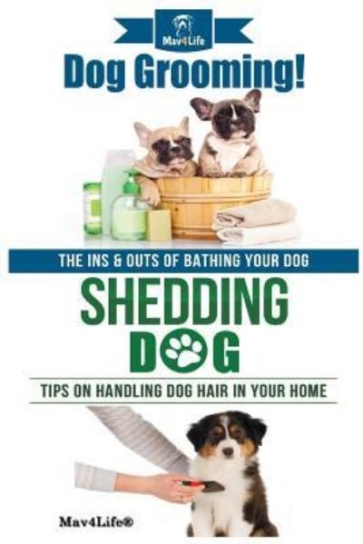 Cover for Mav4life · Dog Grooming! &amp; Shedding Dog? (Paperback Book) (2018)