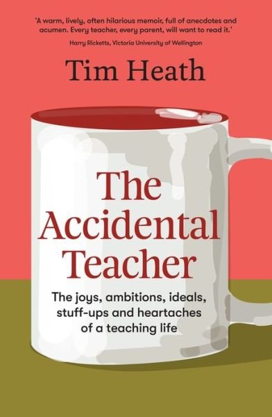 The Accidental Teacher: The joys, ambitions, ideals, stuff-ups and heartaches of a teaching life - Tim Heath - Kirjat - Allen & Unwin - 9781988547794 - tiistai 31. elokuuta 2021