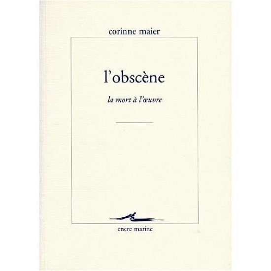 Cover for Corinne Maier · L'obscene: La Mort a L'oeuvre (Encre Marine) (French Edition) (Paperback Book) [French edition] (2004)
