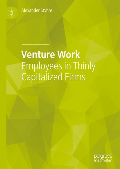 Cover for Alexander Styhre · Venture Work: Employees in Thinly Capitalized Firms (Hardcover Book) [1st ed. 2019 edition] (2019)