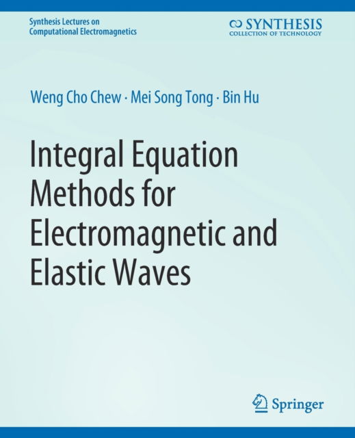 Cover for Weng Chew · Integral Equation Methods for Electromagnetic and Elastic Waves - Synthesis Lectures on Computational Electromagnetics (Paperback Book) (2008)