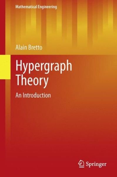 Alain Bretto · Hypergraph Theory: An Introduction - Mathematical Engineering (Hardcover Book) [2013 edition] (2013)