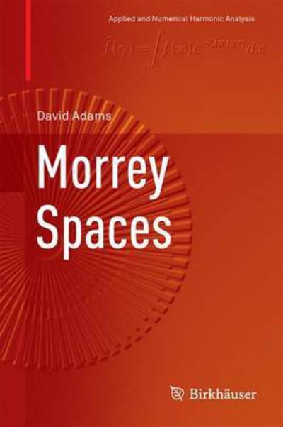 Cover for David Adams · Morrey Spaces - Applied and Numerical Harmonic Analysis (Paperback Book) [1st ed. 2015 edition] (2016)