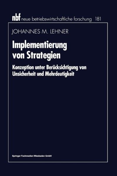 Cover for Johannes M Lehner · Implementierung Von Strategien: Konzeption Unter Berucksichtigung Von Unsicherheit Und Mehrdeutigkeit - Neue Betriebswirtschaftliche Forschung (Nbf) (Paperback Book) [1996 edition] (1996)