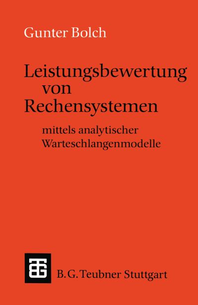 Cover for Bolch, Gunter (Univ. of Erlangen University of Erlangen University of Erlangen University of Erlangen University of Erlangen University of Erlangen University of Erlangen University of Erlangen University of Erlangen University of Erlangen University of E · Leistungsbewertung Von Rechensystemen: Mittels Analytischer Warteschlangenmodelle - Leitfaden Und Monographien Der Informatik (Paperback Book) (1989)