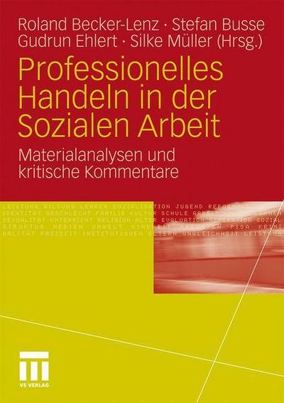 Cover for Roland Becker-lenz · Professionelles Handeln in Der Sozialen Arbeit: Materialanalysen Und Kritische Kommentare - Edition Professions- Und Professionalisierungsforschung (Paperback Bog) [2011 edition] (2010)