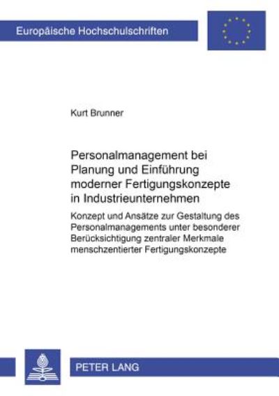 Cover for Kurt Brunner · Personalmanagement Bei Planung Und Einfuehrung Moderner Fertigungskonzepte in Industrieunternehmen: Konzept Und Ansaetze Zur Gestaltung Des Personalmanagements Unter Besonderer Beruecksichtigung Zentraler Merkmale Menschzentrierter Fertigungskonzepte - Eu (Paperback Book) [German edition] (2002)