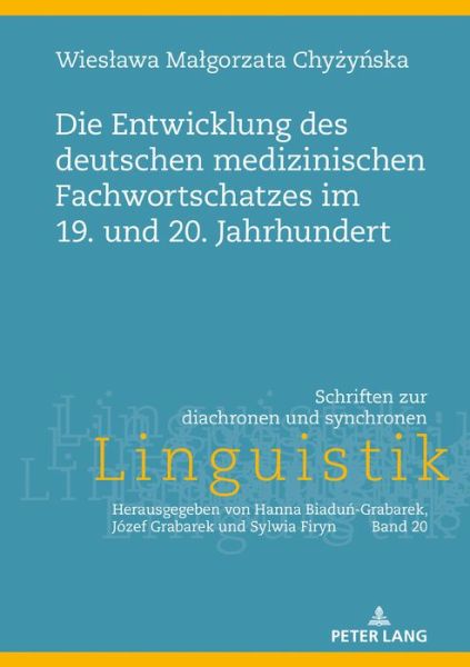 Cover for Wieslawa Malgorzata Chyzynska · Die Entwicklung Des Deutschen Medizinischen Fachwortschatzes Im 19. Und 20. Jahrhundert - Schriften Zur Diachronen Und Synchronen Linguistik (Hardcover Book) (2019)