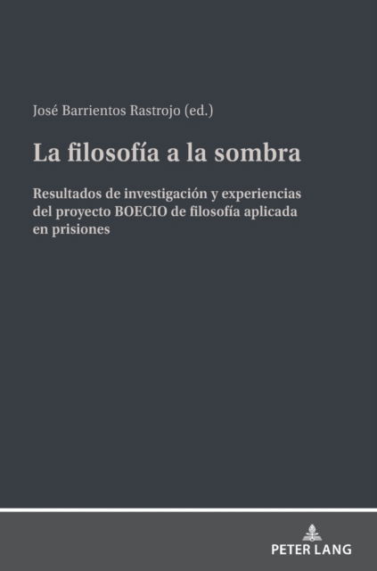 La filosofia a la sombra; Resultados de investigacion y experiencias del proyecto BOECIO de filosofia aplicada en prisiones (Hardcover Book) (2022)