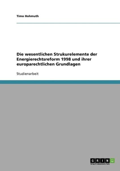 Cover for Timo Hohmuth · Die wesentlichen Strukurelemente der Energierechtsreform 1998 und ihrer europarechtlichen Grundlagen (Paperback Book) [German edition] (2007)
