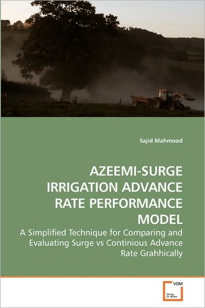 Cover for Sajid Mahmood · Azeemi-surge Irrigation Advance Rate Performance Model: a Simplified Technique for Comparing and Evaluating Surge vs Continious Advance Rate Grahhically (Paperback Book) (2010)