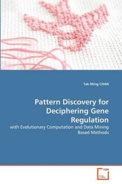 Cover for Tak-ming Chan · Pattern Discovery for Deciphering Gene Regulation: with Evolutionary Computation and Data Mining Based Methods (Paperback Bog) (2011)