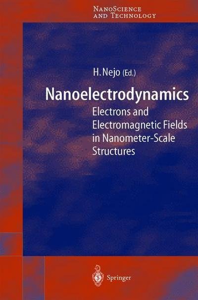 Cover for Hitoshi Nejo · Nanoelectrodynamics: Electrons and Electromagnetic Fields in Nanometer-Scale Structure - NanoScience and Technology (Taschenbuch) [Softcover reprint of hardcover 1st ed. 2003 edition] (2010)