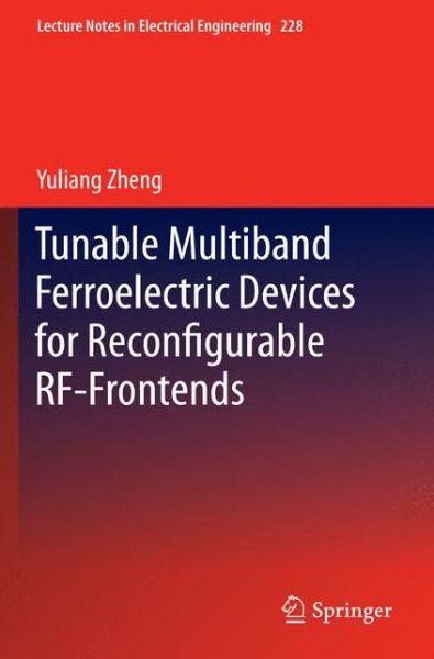 Cover for Yuliang Zheng · Tunable Multiband Ferroelectric Devices for Reconfigurable RF-Frontends - Lecture Notes in Electrical Engineering (Hardcover Book) [2013 edition] (2013)