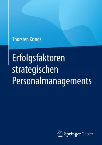 Cover for Thorsten Krings · Erfolgsfaktoren Strategischen Personalmanagements (Paperback Book) [1. Aufl. 2015 edition] (2015)