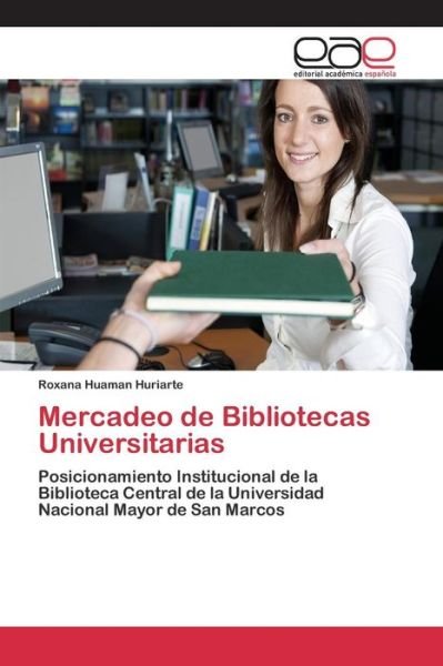 Cover for Huaman Huriarte Roxana · Mercadeo De Bibliotecas Universitarias (Taschenbuch) (2013)