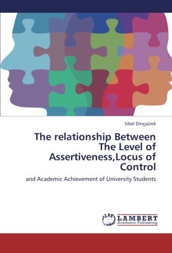 Cover for Sibel Dinçyürek · The Relationship Between the Level of Assertiveness,locus of Control: and Academic Achievement of University Students (Paperback Bog) (2012)