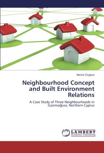 Cover for Nezire Özgece · Neighbourhood Concept and Built Environment Relations: a Case Study of Three Neighbourhoods in Gazimagusa, Northern Cyprus (Paperback Bog) (2013)