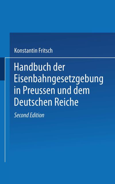 Cover for Konstantin Fritsch · Handbuch der Eisenbahngesetzgebung in Preussen und dem Deutschen Reiche - Handbuch der Gesetzgebung in Preussen und dem deutschen Reiche (Paperback Book) (1912)