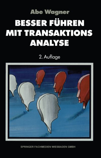 Cover for Abe Wagner · Besser Fuhren Mit Transaktions-Analyse (Paperback Book) [2nd 2. Aufl. 1992. Softcover Reprint of the Origin edition] (2013)