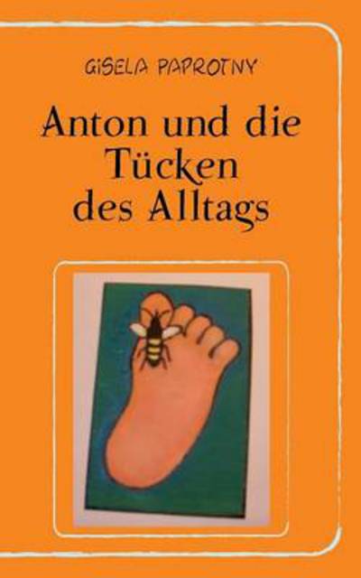Cover for Gisela Paprotny · Anton Und Die Tucken Des Alltags (Paperback Book) [German edition] (2013)