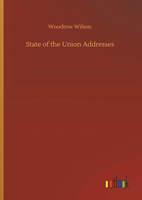 State of the Union Addresses - Wilson - Böcker -  - 9783732661794 - 6 april 2018