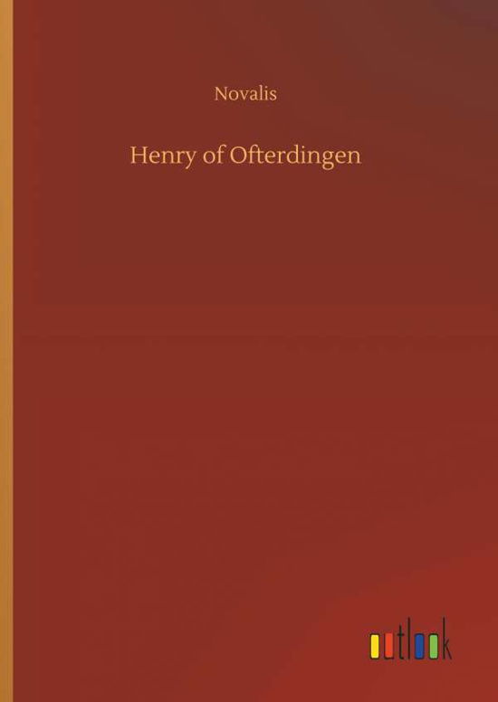 Henry of Ofterdingen - Novalis - Books -  - 9783734047794 - September 21, 2018