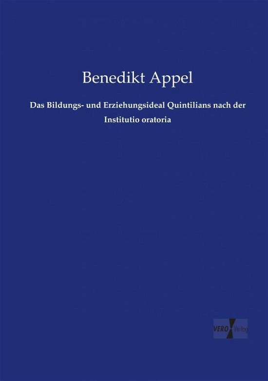 Cover for Benedikt Appel · Das Bildungs- Und Erziehungsideal Quintilians Nach Der Institutio Oratoria (Paperback Book) [German edition] (2019)