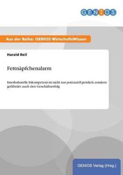 Cover for Harald Reil · Fettnapfchenalarm: Interkulturelle Inkompetenz ist nicht nur potenziell peinlich, sondern gefahrdet auch den Geschaftserfolg (Paperback Book) (2015)