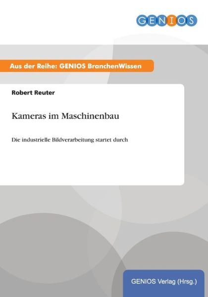 Cover for Robert Reuter · Kameras im Maschinenbau: Die industrielle Bildverarbeitung startet durch (Paperback Book) (2015)